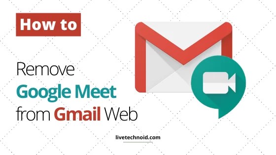 How to Remove Google Meet from Gmail Web